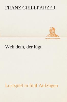 Weh dem, der lügt Lustspiel in fünf Aufzügen [German] 3849546284 Book Cover