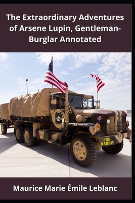 The Extraordinary Adventures of Arsene Lupin, Gentleman-Burglar Annotated