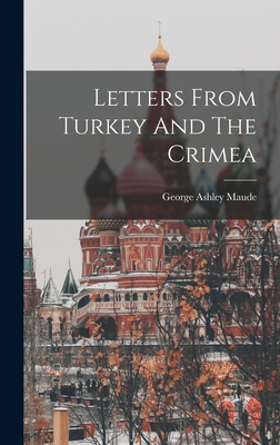 Letters From Turkey And The Crimea 1016291418 Book Cover