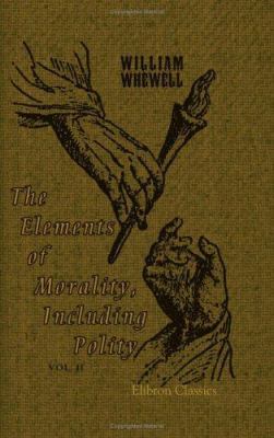 The Elements of Morality, Including Polity: Vol... 1402178522 Book Cover