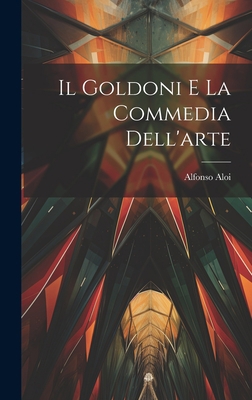 Il Goldoni E La Commedia Dell'arte [French] 1020900385 Book Cover