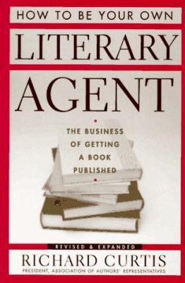 How to Be Your Own Literary Agent: The Business... 0395718198 Book Cover