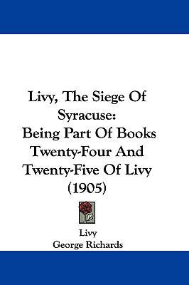 Livy, the Siege of Syracuse: Being Part of Book... 1104794578 Book Cover