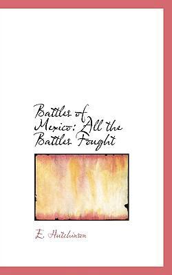 Battles of Mexico: All the Battles Fought 1117746194 Book Cover