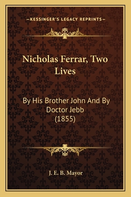 Nicholas Ferrar, Two Lives: By His Brother John... 1164943235 Book Cover