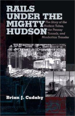 Rails Under the Mighty Hudson: The Story of the... 0823221903 Book Cover