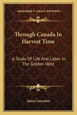 Through Canada in Harvest Time: A Study of Life... 1163243175 Book Cover