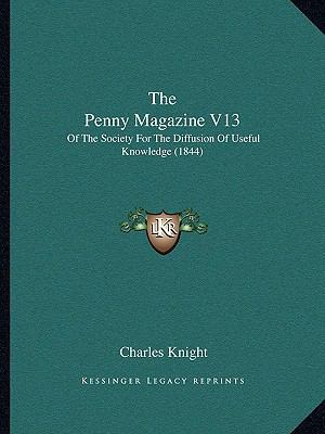 The Penny Magazine V13: Of The Society For The ... 1166622924 Book Cover