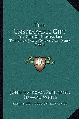 The Unspeakable Gift: The Gift Of Eternal Life ... 116515904X Book Cover