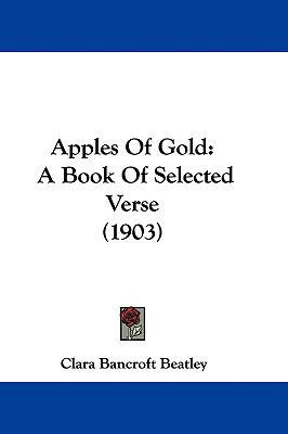 Apples Of Gold: A Book Of Selected Verse (1903) 1104029774 Book Cover