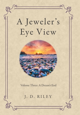 A Jeweler's Eye View: Volume Three: A Dream's End 1665711892 Book Cover