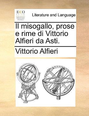 Il Misogallo, Prose E Rime Di Vittorio Alfieri ... [Italian] 1170037283 Book Cover