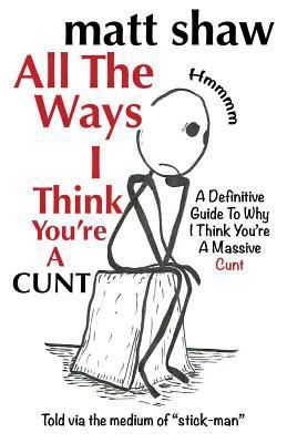 All The Ways I Think You're A Cunt: A Definitiv... 1722884320 Book Cover