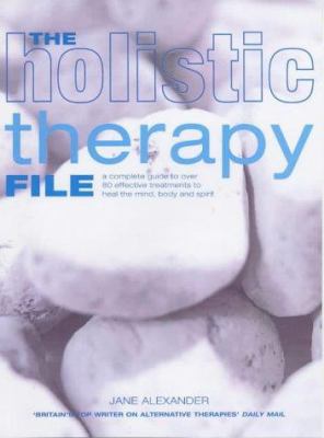 The Holistic Therapy File : A Complete Guide to... 1844428451 Book Cover