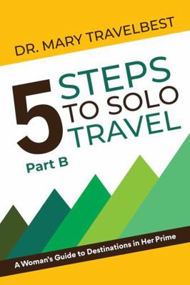 Paperback 5 Steps to Solo Travel : A Woman's Guide to Travel in Her Prime, Part B Book