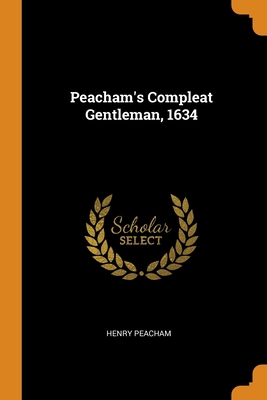 Peacham's Compleat Gentleman, 1634 0344167941 Book Cover