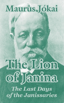 The Lion of Janina: The Last Days of the Janiss... 1410104982 Book Cover