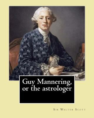 Guy Mannering, or the astrologer. By: Sir Walte... 1542638038 Book Cover