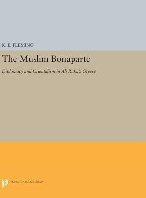 The Muslim Bonaparte: Diplomacy and Orientalism... 0691631433 Book Cover