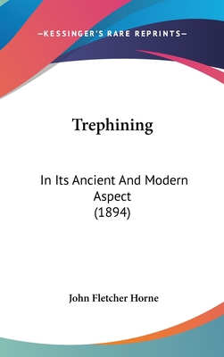 Trephining: In Its Ancient And Modern Aspect (1... 143737283X Book Cover