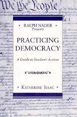 Ralph Nader Presents: Practicing Democracy: A G... 0312107897 Book Cover