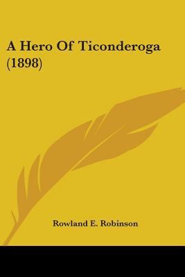 A Hero Of Ticonderoga (1898) 0548672334 Book Cover