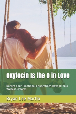 Oxytocin Is the O in Love: Rocket Your Emotiona... B08RRKNM5P Book Cover