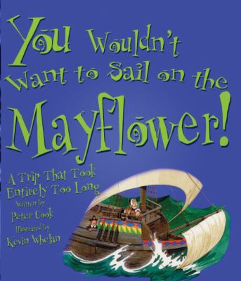 You Wouldn't Want to Sail on the Mayflower!: A ... 1417672536 Book Cover