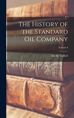 The History of the Standard Oil Company; Volume I 1015448240 Book Cover