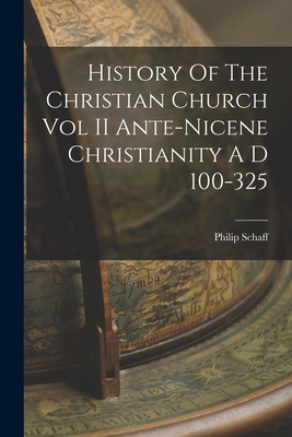 History Of The Christian Church Vol II Ante-Nic... 1019273747 Book Cover