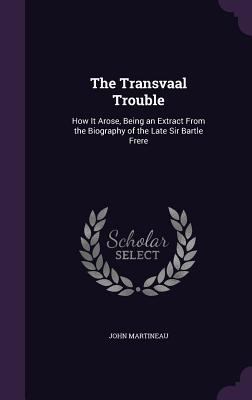 The Transvaal Trouble: How It Arose, Being an E... 1357650434 Book Cover