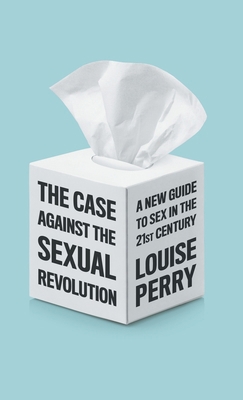 The Case Against the Sexual Revolution 1509549986 Book Cover