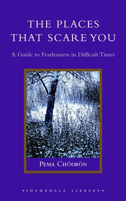 The Places That Scare You: A Guide to Fearlessn... 1590302656 Book Cover