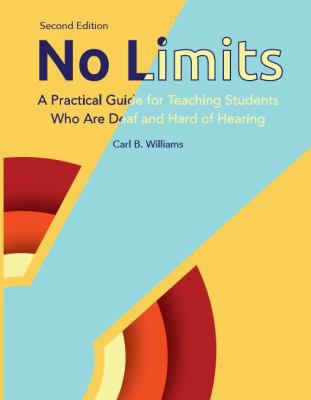 No Limits : A Practical Guide for Teaching Students Who Are Deaf or Hard of Hearing