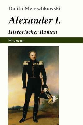 Alexander I.: Historischer Roman [German] 3847822721 Book Cover