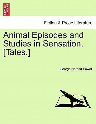 Animal Episodes and Studies in Sensation. [Tales.] 1241387044 Book Cover