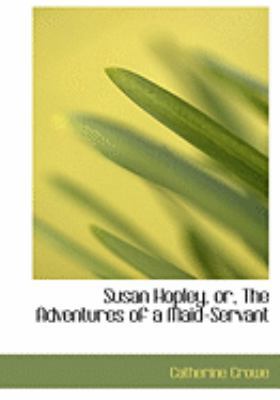 Susan Hopley, Or, the Adventures of a Maid-Servant [Large Print] 0554825562 Book Cover