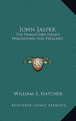 John Jasper: The Unmatched Negro Philosopher An... 1163838934 Book Cover