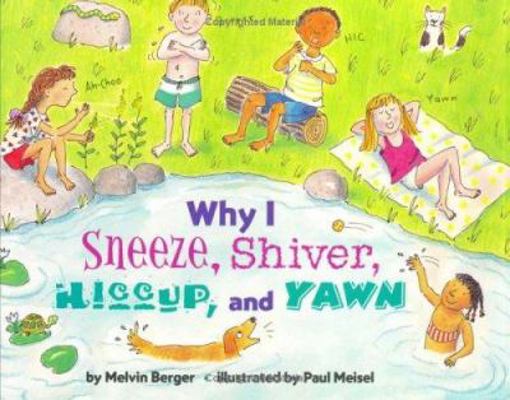 Why I Sneeze, Shiver, Hiccup, and Yawn 0060281448 Book Cover