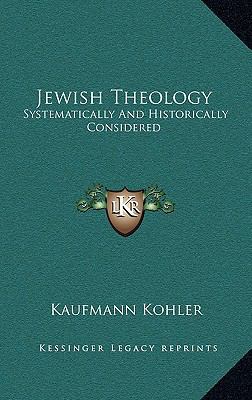 Jewish Theology: Systematically and Historicall... 1163458848 Book Cover