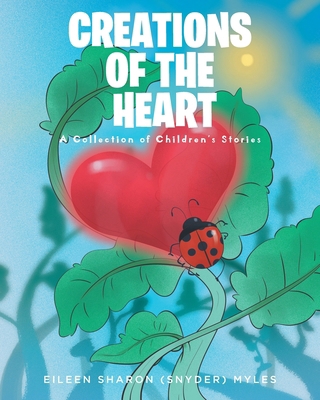 Creations of the Heart: A Collection of Childre... B0FQL4S74L Book Cover