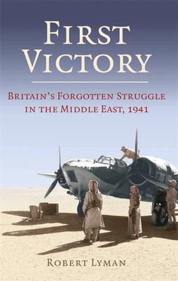 First Victory: 1941: Blood, Oil and Mastery in ... 1472132858 Book Cover