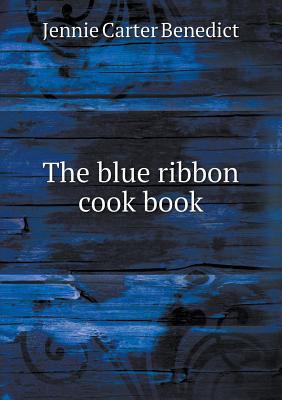 The Blue Ribbon Cook Book 5518487495 Book Cover