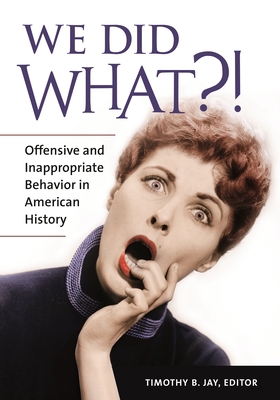 We Did What?!: Offensive and Inappropriate Beha... 1440837724 Book Cover