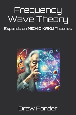 Frequency Wave Theory: Expands on MICHIO KAKU T...            Book Cover