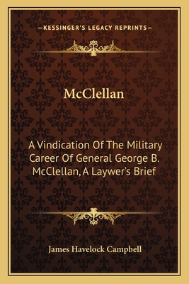 McClellan: A Vindication Of The Military Career... 1163119989 Book Cover
