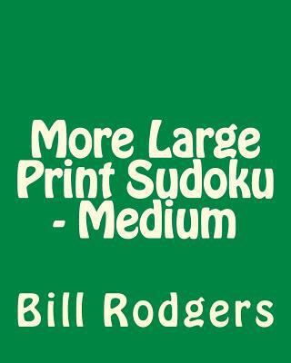 More Large Print Sudoku - Medium: 80 Easy to Re... [Large Print] 1478139609 Book Cover