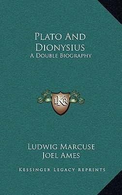 Plato and Dionysius: A Double Biography 1164494856 Book Cover