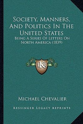 Society, Manners, And Politics In The United St... 1164946730 Book Cover