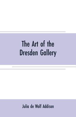 The art of the Dresden gallery: Notes and obser... 9353707455 Book Cover